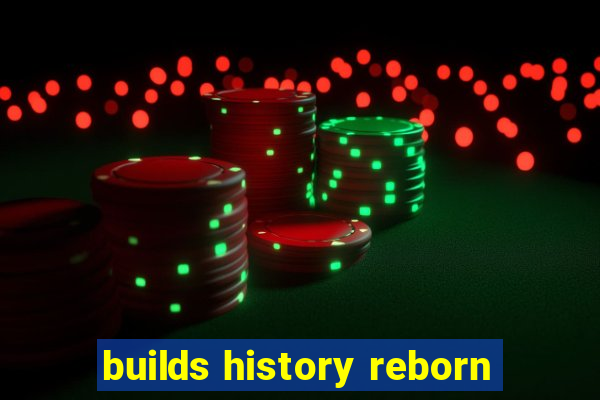 builds history reborn