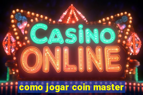 como jogar coin master