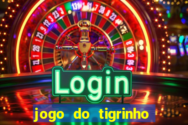 jogo do tigrinho 10 reais