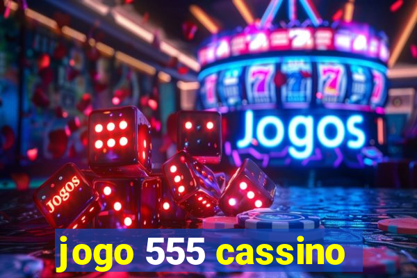 jogo 555 cassino