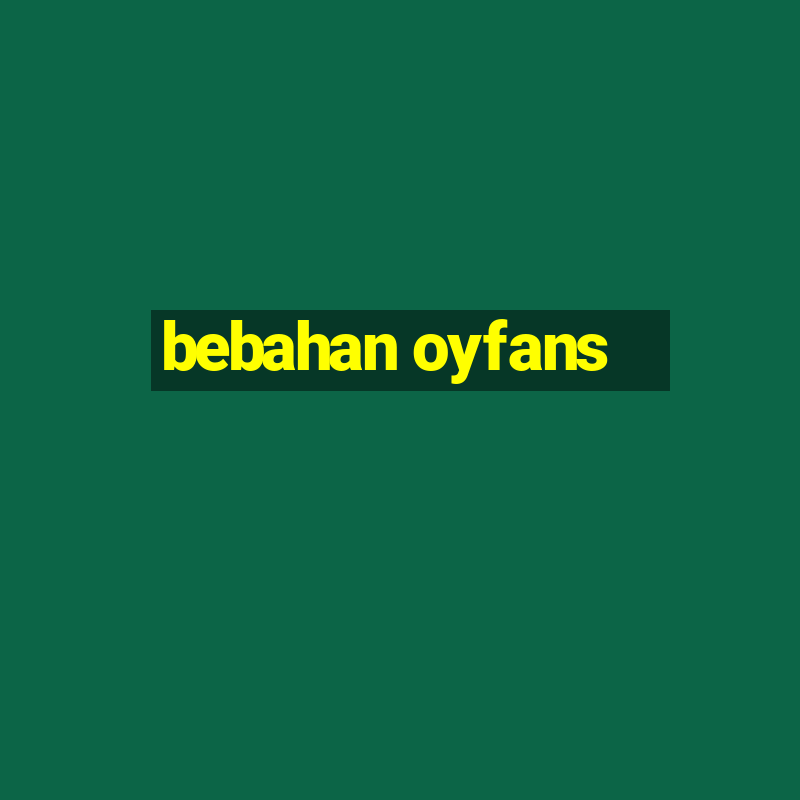 bebahan oyfans