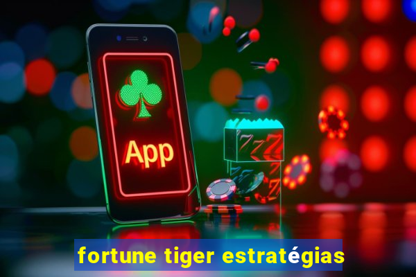 fortune tiger estratégias