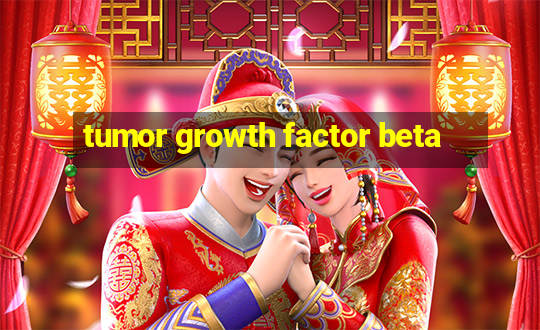 tumor growth factor beta