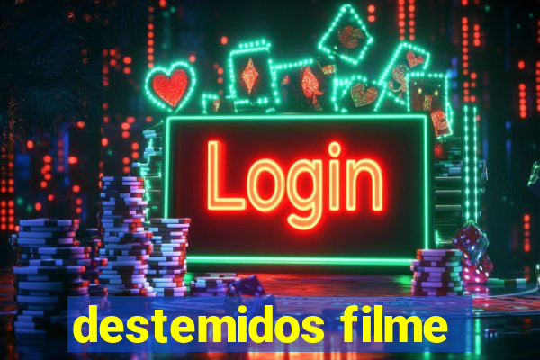 destemidos filme