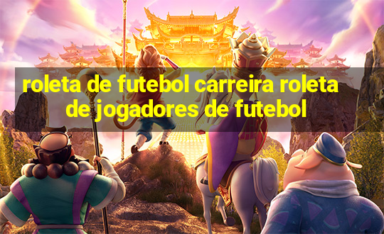 roleta de futebol carreira roleta de jogadores de futebol