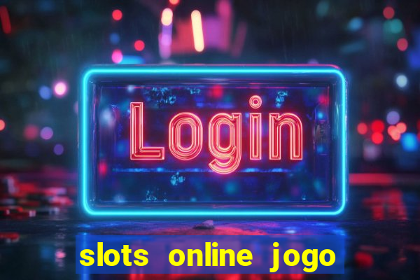 slots online jogo ca?a níquel