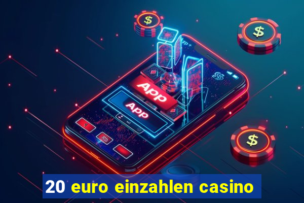 20 euro einzahlen casino