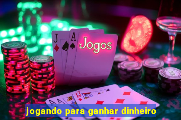 jogando para ganhar dinheiro