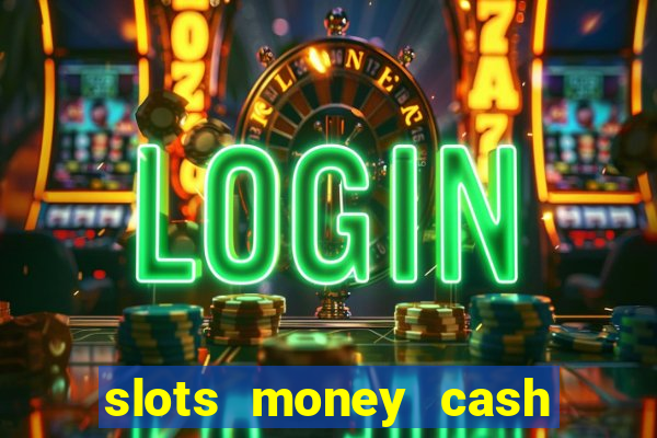 slots money cash xwbp kz