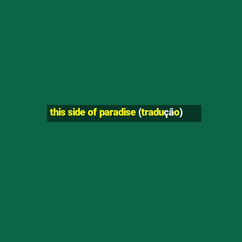 this side of paradise (tradução)