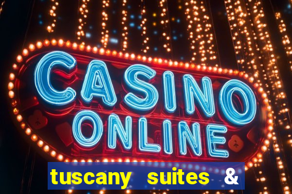 tuscany suites & casino las-vegas