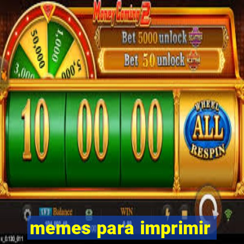 memes para imprimir