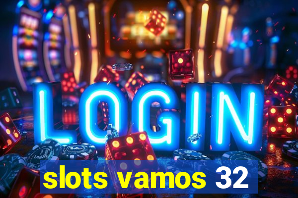 slots vamos 32