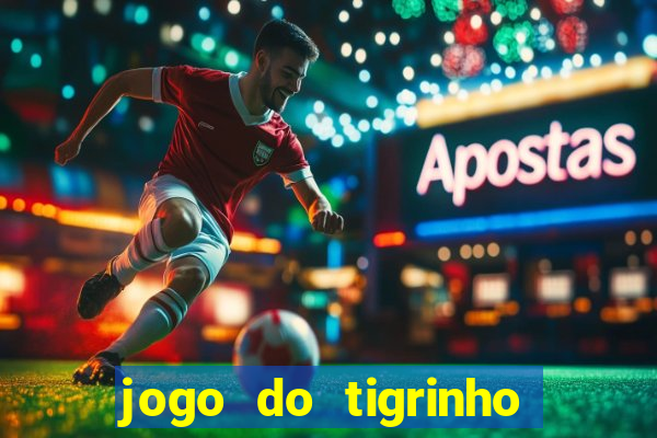 jogo do tigrinho onde baixar