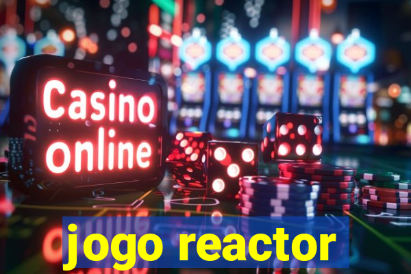 jogo reactor