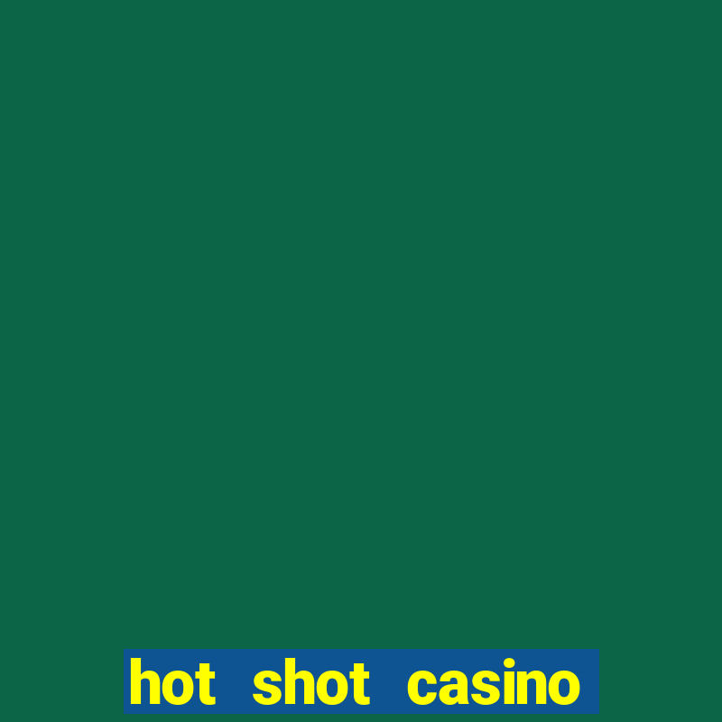 hot shot casino slots games