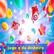 jogo q da dinheiro