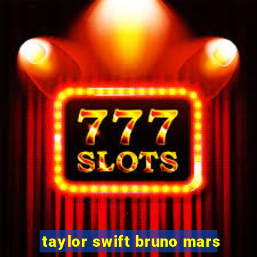 taylor swift bruno mars