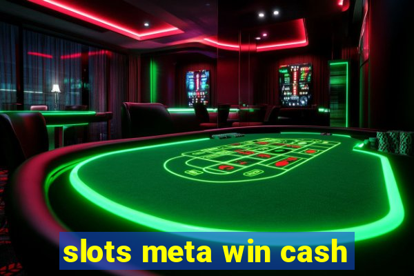 slots meta win cash