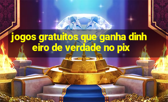 jogos gratuitos que ganha dinheiro de verdade no pix