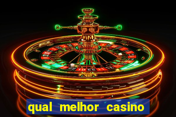 qual melhor casino para ganhar dinheiro