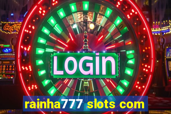 rainha777 slots com