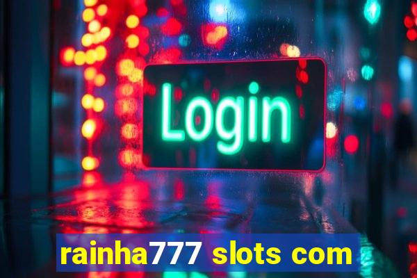 rainha777 slots com