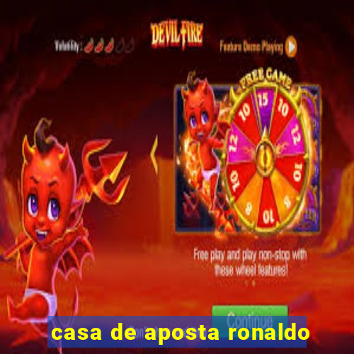 casa de aposta ronaldo