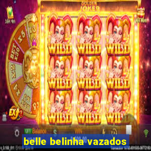 belle belinha vazados