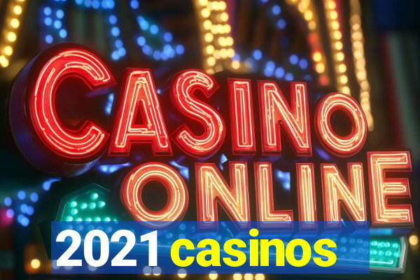 2021 casinos