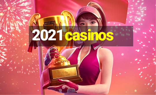 2021 casinos