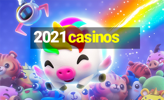 2021 casinos