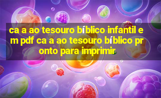 ca a ao tesouro bíblico infantil em pdf ca a ao tesouro bíblico pronto para imprimir