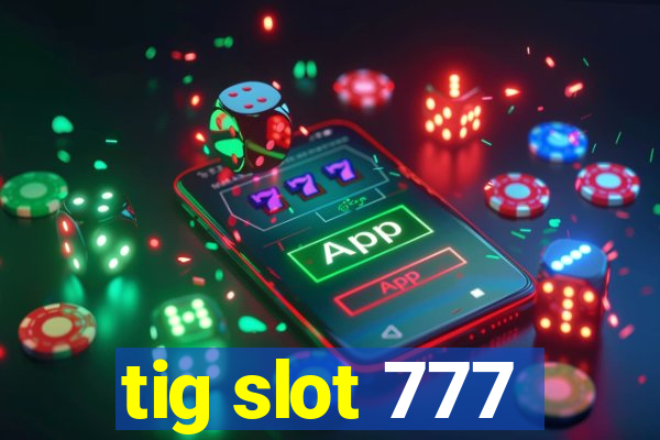 tig slot 777