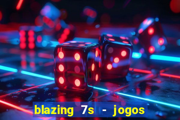 blazing 7s - jogos de casino