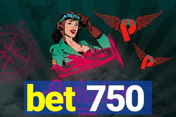 bet 750