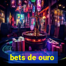 bets de ouro