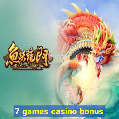 7 games casino bonus