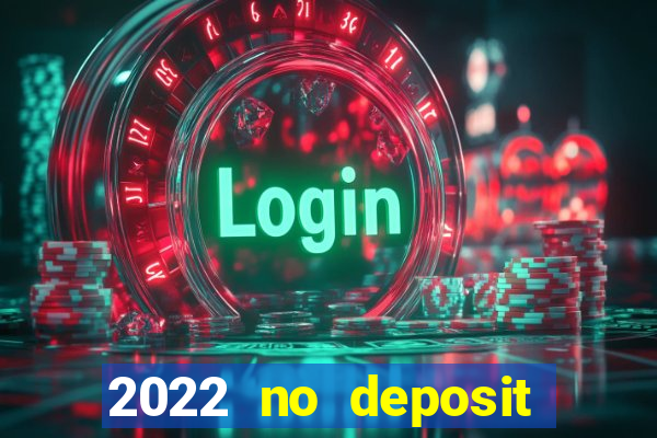 2022 no deposit bonus casino