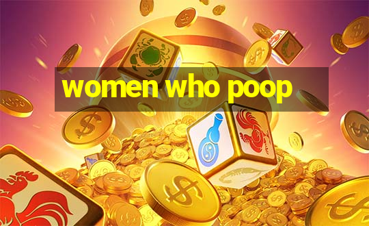 women who poop