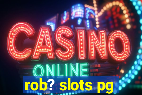 rob? slots pg