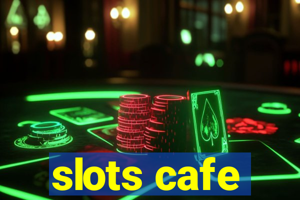 slots cafe