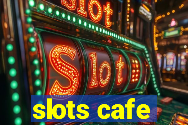 slots cafe