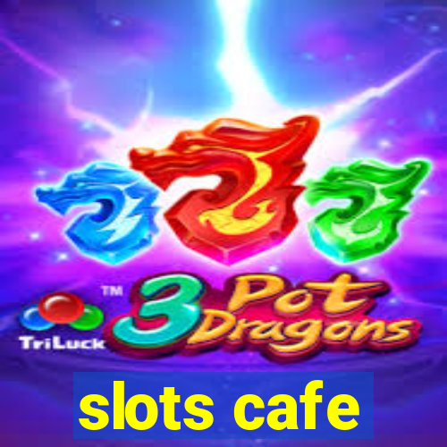 slots cafe