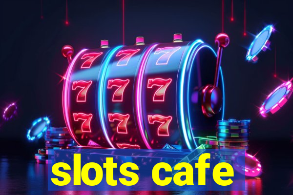 slots cafe