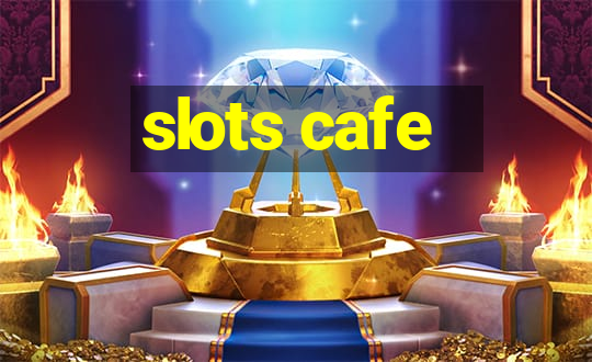 slots cafe