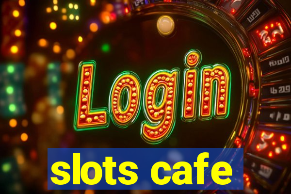 slots cafe