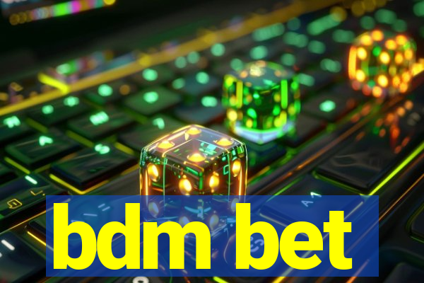 bdm bet