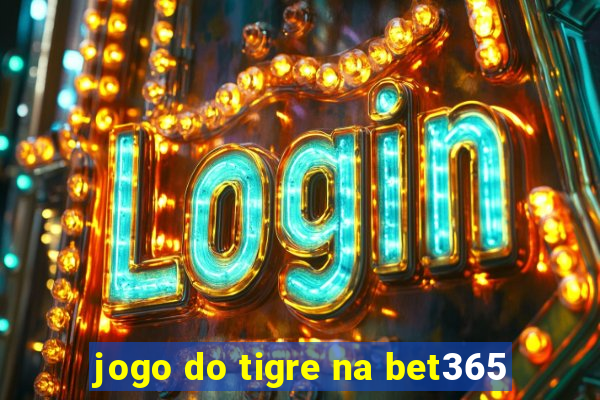 jogo do tigre na bet365