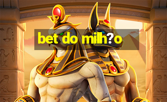 bet do milh?o